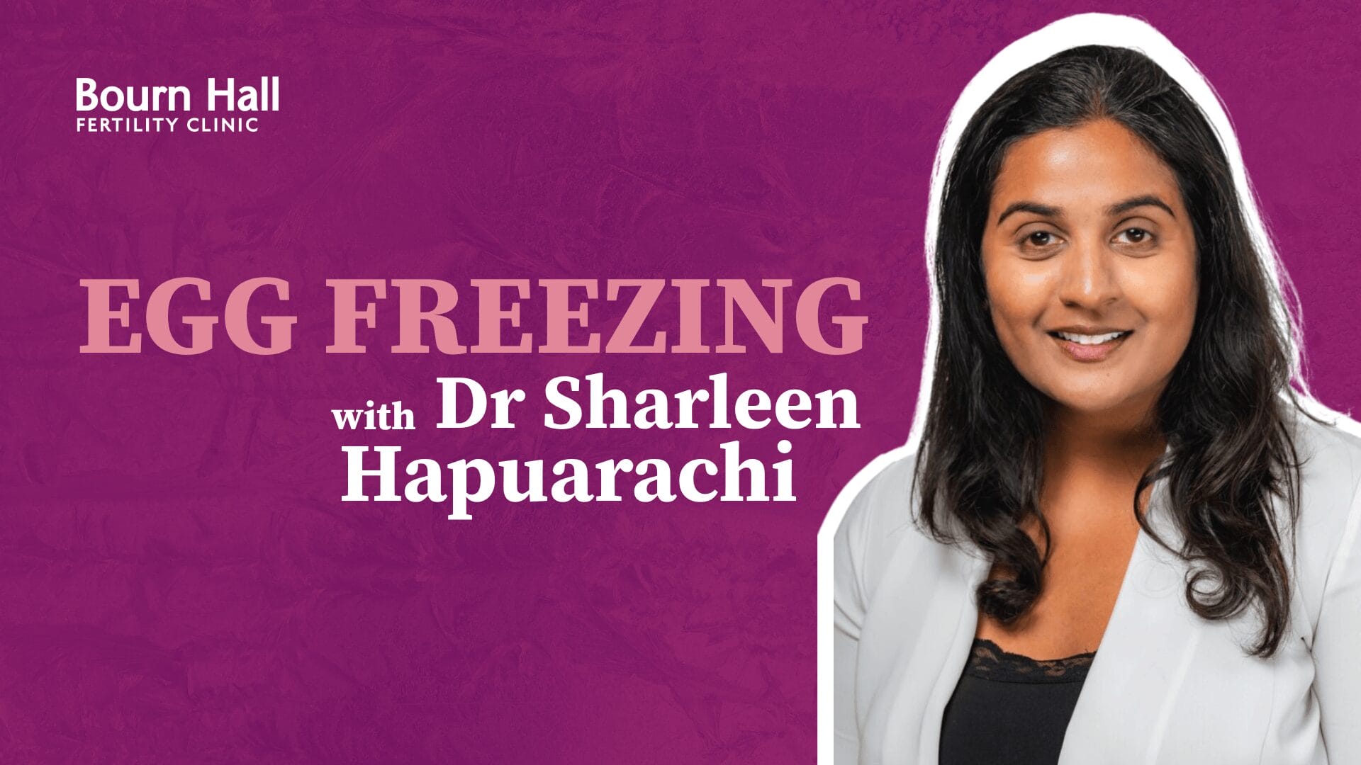 Let’s talk (1) Egg freezing with Dr Sharleen Hapuarachi.
